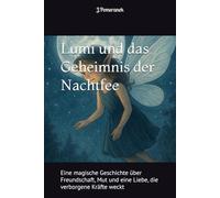 Lumi und das Geheimnis der Nachtfee: Eine magische Geschichte über Freundschaft, Mut und eine Liebe, die verborgene Kräfte weckt: 1