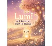 Lumi und das kleine Licht im Herzen (Lumi-Reihe)