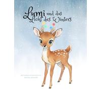 Lumi und das Licht des Winters: Wintermärchen über Mut, Selbstliebe, Achtsamkeit und Mitgefühl
