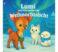 Lumi und das verlorene Weihnachtslicht: Ein magisches Weihnachts - Mitmachbuch über Freundschaft, Mut und Hoffnung -zum Lesen, Rätseln und Ausmalen