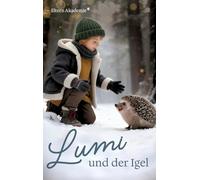 Lumi und der Igel: Die Vorlesegeschichte für Eltern und Kind, die Verbindung und Nähe schafft.