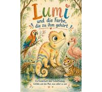 Lumi und die Farbe, die zu ihm gehört: Ein Kinderbuch über Selbstfindung, Gefühle und den Mut, man selbst zu sein (Kleine Herzen, große Gefühle)