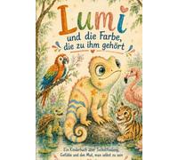 Lumi und die Farbe, die zu ihm gehört: Ein Kinderbuch über Selbstfindung, Gefühle und den Mut, man selbst zu sein (Kleine Herzen, große Gefühle)