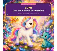 Lumi und die Farben der Gefühle: 15 zauberhafte Einhorn-Geschichten über Mut, Freundschaft und Selbstvertrauen (Lumi im Gefühlswald)