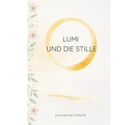 Lumi und die Stille: Ein magisches Bilderbuch über die Kunst des Loslassens