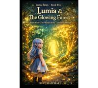 Lumia & The Glowing Forest: Book One: The World of the Luminous Woods (Lumia Series)