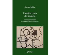 L'umida porta del silenzio. Scorci editi e inediti di una poetica antologizzata (Studi e ricerche)