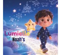 Lumielle and Noah's Star Map: A Magical Bedtime Adventure About Courage, Curiosity, and Believing in Yourself. (Lumielle's Bedtime Adventures)