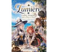 Lumière Coffee, Dragons, and a Place to Rest: A JAPANESE COZY FANTASY LIGHT NOVEL
