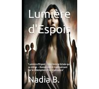 Lumière d'Espoir: 'Lumière d'Espoir - Une femme brisée qui se relève - Roman noir et bouleversant sur la rédemption et la renaissance'