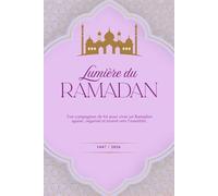 Lumière du Ramadan 2026 / 1447: Ton compagnon de foi pour vivre un ramadan apaisé, organisé, et tourné vers l'essentiel.