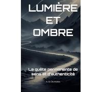 LUMIÈRE ET OMBRE: La quête permanente de sens et d’authenticité