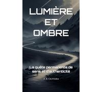 LUMIÈRE ET OMBRE: La quête permanente de sens et d’authenticité