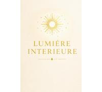 LUMIÈRE INTÉRIEURE: Carnet de notes pointillé pour écrire, se reconnecter à soi et apaiser son esprit (L’ESSENCE SACRÉE)