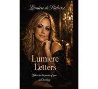 Lumiere Letters: Letters to the Parts of You Still Healing (The Lumiere de Richesse Series)