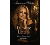 Lumiere Letters: Letters to the Parts of You Still Healing (The Lumiere de Richesse Series)