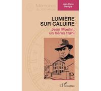 Lumière sur Caluire: Jean Moulin, un héros trahi (Mémoires Du Xxe Siècle)