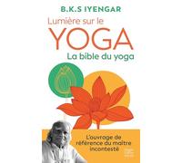 Lumière sur le yoga: La bible du yoga