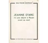 Lumière Sur Un Point Dhistoire : Jeanne Darc Na Pas Abjuré À Rouen Ava
