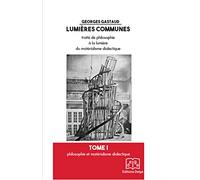 Lumières communes: Pack en 4 volumes : Tome 1, Philosophie et matérialisme dialectique ; Tome 2, Une approche dia-matérialiste de la connaissance ; ... Tove 4, Pour une approche marxiste de l'homme