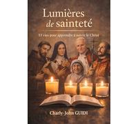 Lumières de sainteté: 33 vies pour apprendre à suivre le Christ