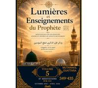 LUMIÈRES ET ENSEIGNEMENTS DU PROPHÈTE ﷺ | Volume 5: 435 méditations sur des hadiths, athārs et paroles de savants musulmans (meditations 349-435)