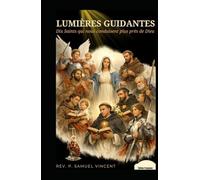 LUMIÈRES GUIDANTES: Dix Saints qui nous conduisent plus près de Dieu (Invoking Divine Grace Novena Series: The Power of Novenas)