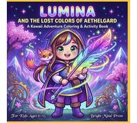 Lumina and the lost colors of Aethelgard: An Enchanting Story & Coloring Book Adventure That Brings Magic, Creativity, and Imagination to Life