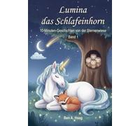 Lumina das Schlafeinhorn: 10-Minuten-Geschichten von der Sternenwiese