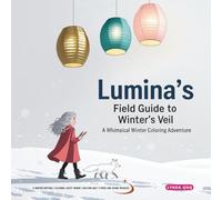 Lumina’s Field Guide to Winter’s Veil: A Whimsical Winter Coloring Adventure (Coloring Adventure with Lumina: Field Guides to Whimsical Wonders)