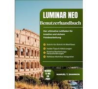 Luminar Neo Benutzerhandbuch: Der ultimative Leitfaden für kreative und sichere Fotobearbeitung