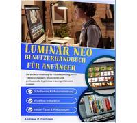Luminar Neo Benutzerhandbuch für Anfänger 2026: Die einfache Anleitung für Fotobearbeitung mit KI -p Bilder verbessern, retuschieren und professionelle Ergebnisse in wenigen Minuten erzielen