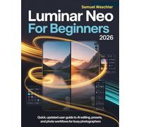 Luminar Neo for Beginners 2026: Quick, Updated User Guide to AI Editing, Presets, and Photo Workflows for Busy Photographers