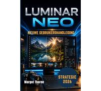 LUMINAR NEO GEBRUIKERSHANDLEIDING 2026: Eenvoudige, stapsgewijze nieuwe strategie voor beginners en gevorderden