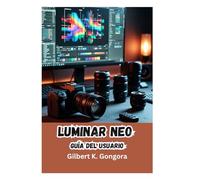 LUMINAR NEO Guía del usuario 2026: Domina la edición fotográfica con IA para obtener resultados impresionantes: herramientas esenciales, flujos de trabajo de IA y técnicas creativas explicadas.
