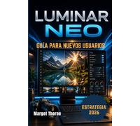 LUMINAR NEO GUÍA DEL USUARIO 2026: Nueva estrategia sencilla paso a paso para principiantes y usuarios avanzados.
