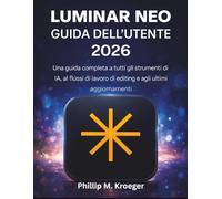 Luminar Neo Guida Dell’utente 2026: Una guida completa a tutti gli strumenti di IA, ai flussi di lavoro di editing e agli ultimi aggiornamenti