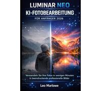 Luminar Neo KI-Fotobearbeitung für Anfänger 2026: Verwandeln Sie Ihre Fotos in wenigen Minuten in atemberaubende Profilbilder.