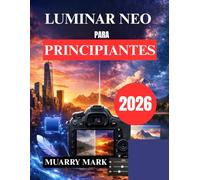 LUMINAR NEO PARA PRINCIPIANTES: Desbloquea el poder de la edición de fotos con IA