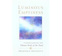 Luminous Emptiness: A Guide to the Tibetan Book of the Dead (Understanding the Tibetan Book of the Dead)