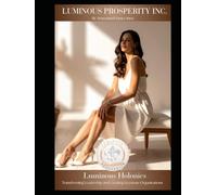 Luminous Holonics: Transforming Leadership and Creating Keystone Organizations (Luminous Holonics - A Solution to the Meta-Crisis)