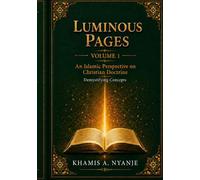 Luminous Pages Volume 1: An Islamic Perspective on Christian Doctrine