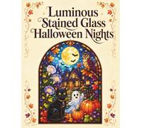 Luminous Stained Glass Halloween Nights: An Adult Coloring Book with 50 Spooky-Cute Window Designs