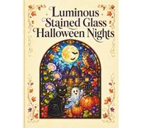 Luminous Stained Glass Halloween Nights: An Adult Coloring Book with 50 Spooky-Cute Window Designs