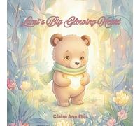 Lumi's Big Glowing Heart: A Gentle Tale About Compassion and Kindness for Little Hearts