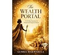 Lumka’s Wealth Portal: A Guide to Financial Freedom, Abundance, and Wealth Mindset