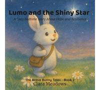 Lumo and the Shiny Star: A Heartwarming Bedtime Story, for Ages 3 - 8, About Hope and Resilience (The Brave Bunny Tales)