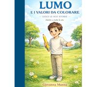 Lumo e i valori da colorare: Leggi le sue storie (COLORARE E DISEGNARE TRA FANTASIA E REALTÀ)
