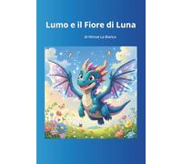 Lumo e il Fiore di Luna: una favola dove il coraggio a credere nei propri sogni aiuta la crescita e la fiducia in se stessi. Età 3/7 anni