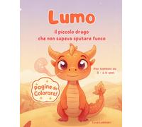 Lumo, il piccolo drago che non sapeva sputare fuoco: Storia sull' autostima - con immagini da colorare